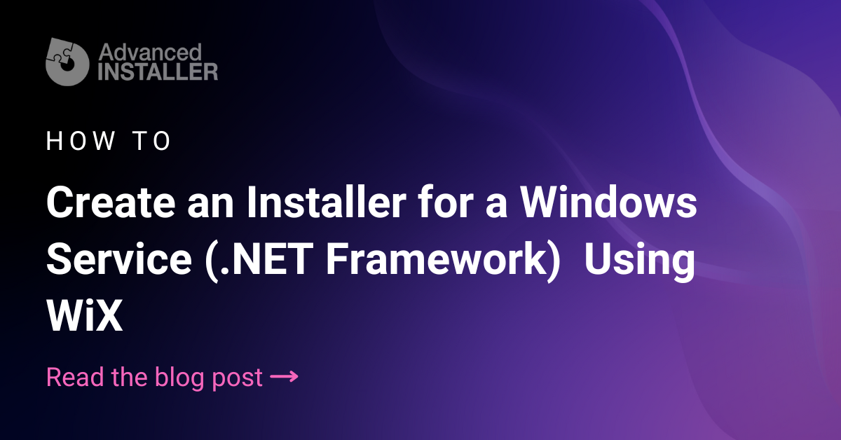 How to Create an Installer for a Windows Service (.NET Framework) Using WiX