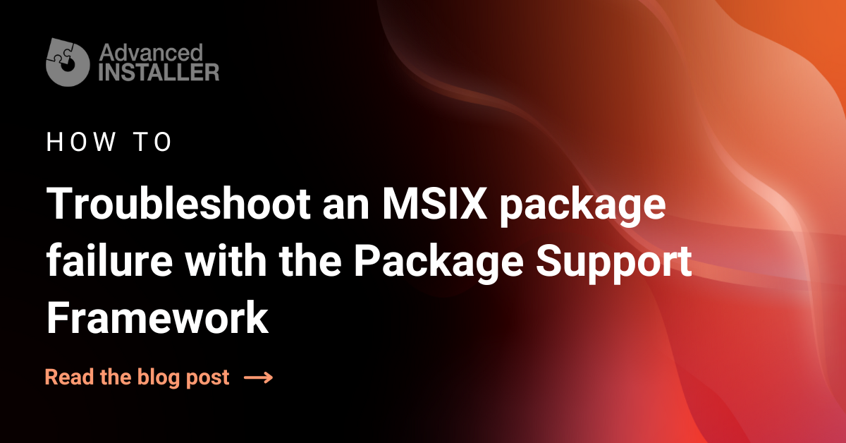 How to troubleshoot an MSIX package failure with the Package Support ...