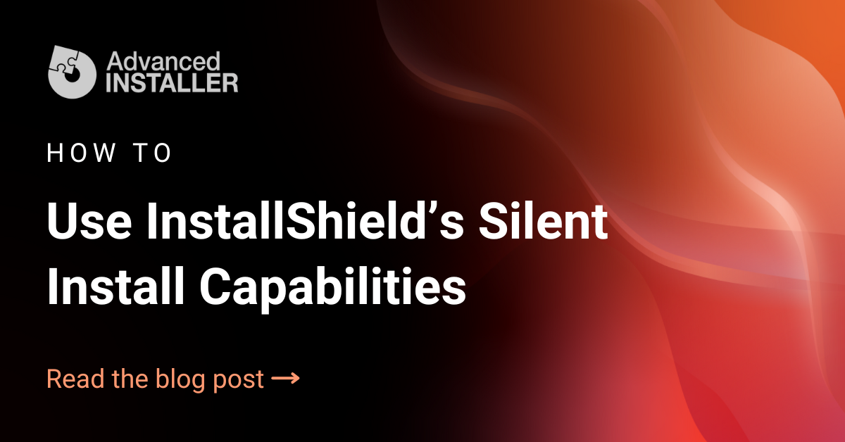 How to Use InstallShield’s Silent Install Capabilities